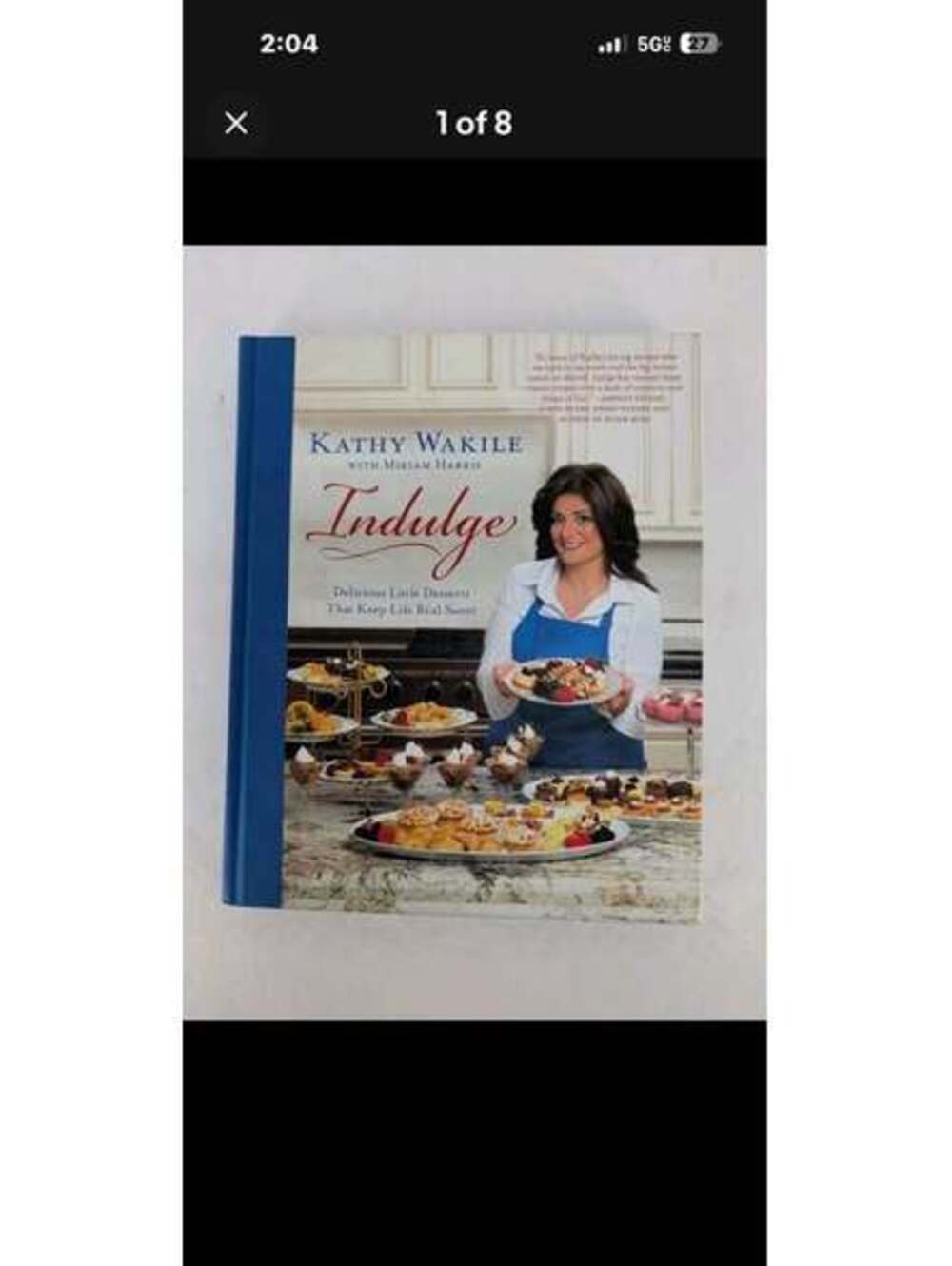 Indulge: Delicious Little Desserts That Keep Life Real Sweet by Kathy Wakile